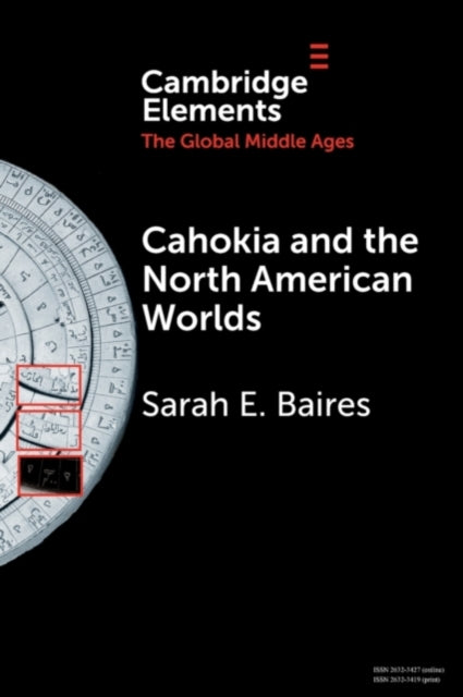 Book cover of: Cahokia and the North American Worlds. By: Sarah E. Baires
