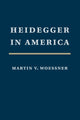 Book cover of: Heidegger in America. By: Martin Woessner