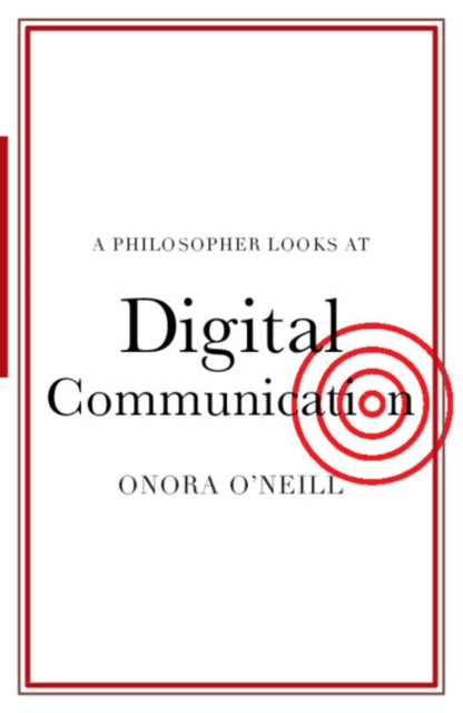 Book cover of: Philosopher Looks at Digital Communication. By: Onora O'Neill