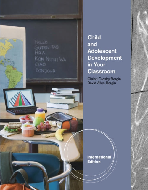 Book cover of: Child and Adolescent Development in Your Classroom, International Edition. By: David Allen Bergin