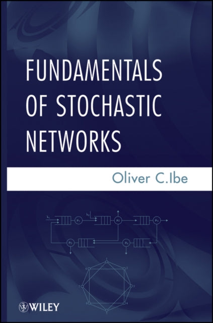 Book cover of: Fundamentals of Stochastic Networks. By: Oliver C. Ibe