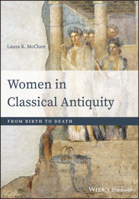 Book cover of: Women in Classical Antiquity. By: Laura K. McClure