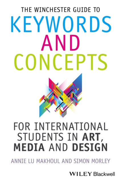 Book cover of: Winchester Guide to Keywords and Concepts for International Students in Art, Media and Design. By: A. L. Makhoul