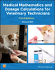 Medical Mathematics and Dosage Calculations for Veterinary Technicians 9781118835296 Robert Bill