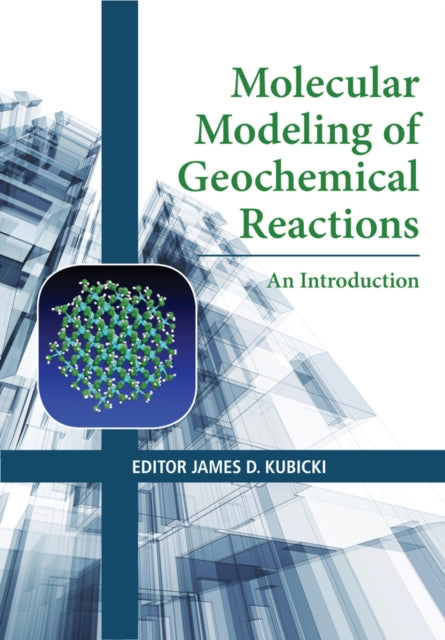 Book cover of: Molecular Modeling of Geochemical Reactions. By: James D. Kubicki