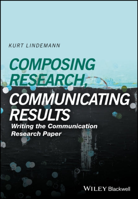 Book cover of: Composing Research, Communicating Results. By: Kurt Lindemann