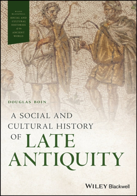 Book cover of: Social and Cultural History of Late Antiquity. By: Douglas Boin