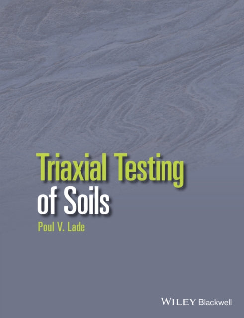Book cover of: Triaxial Testing of Soils. By: P. Lade