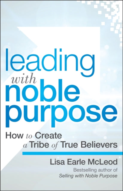 Book cover of: Leading with Noble Purpose. By: Lisa Earle McLeod
