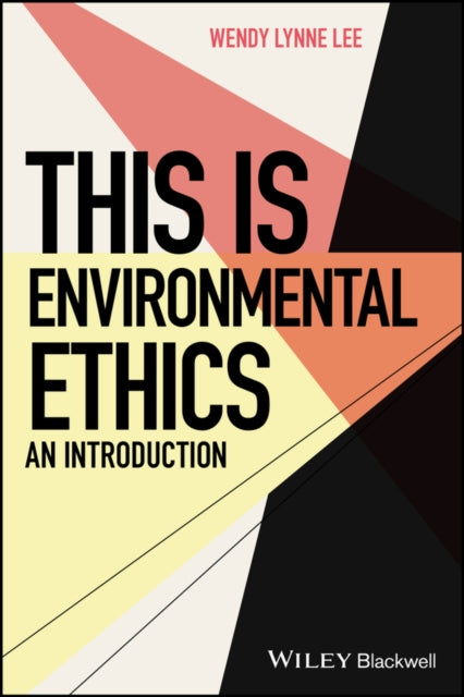 Book cover of: This is Environmental Ethics: An Introduction. By: Wendy Lynne Lee