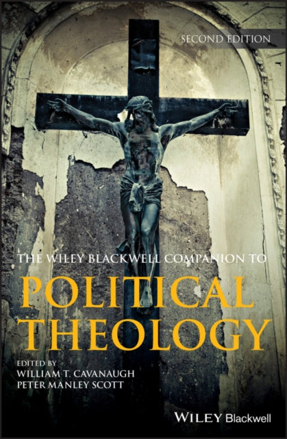 Book cover of: Wiley Blackwell Companion to Political Theology. By: William T. Cavanaugh