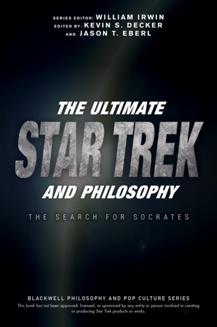 Book cover of: Ultimate Star Trek and Philosophy. By: Kevin S. Decker