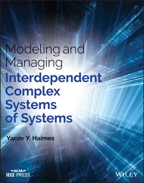 Book cover of: Modeling and Managing Interdependent Complex Systems of Systems. By: Yacov Y. Haimes