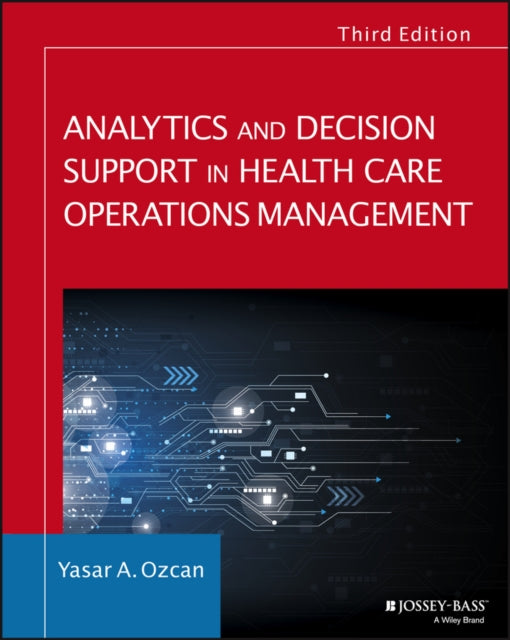 Book cover of: Analytics and Decision Support in Health Care Operations Management. By: Yasar A. Ozcan