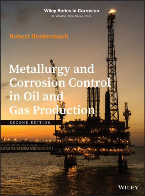 Book cover of: Metallurgy and Corrosion Control in Oil and Gas Production. By: Robert Heidersbach