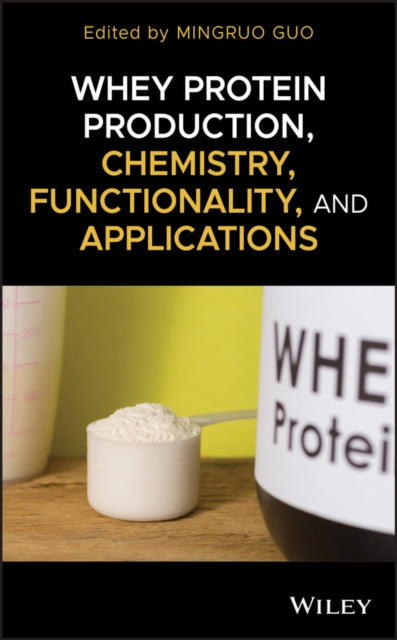 Book cover of: Whey Protein Production, Chemistry, Functionality, and Applications