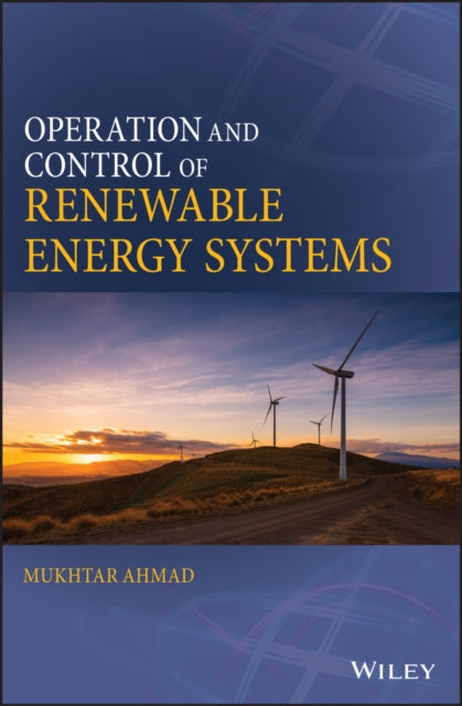 Book cover of: Operation and Control of Renewable Energy Systems. By: Mukhtar Ahmad