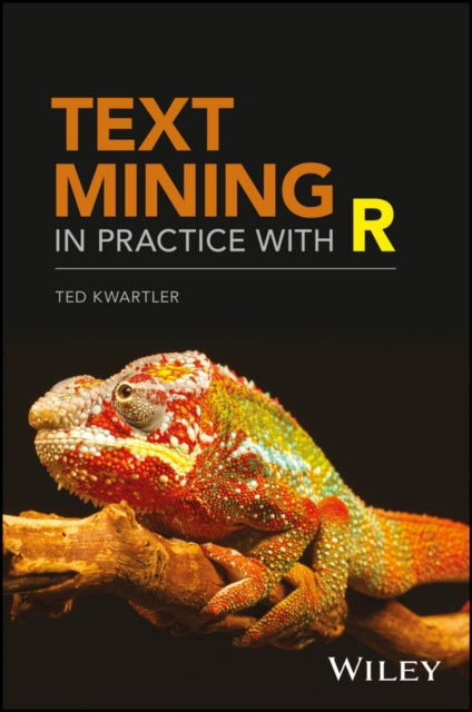 Book cover of: Text Mining in Practice with R. By: Ted Kwartler
