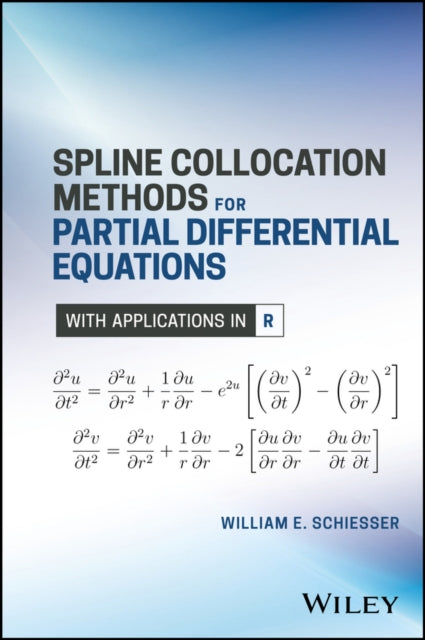 Book cover of: Spline Collocation Methods for Partial Differential Equations. By: William E. Schiesser