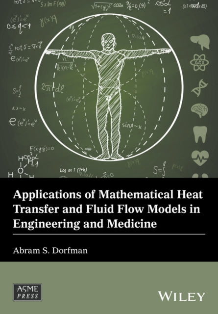 Book cover of: Applications of Mathematical Heat Transfer and Fluid Flow Models in Engineering and Medicine. By: Abram S. Dorfman