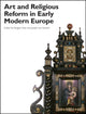 Book cover of: Art and Religious Reform in Early Modern Europe. By: Bridget Heal