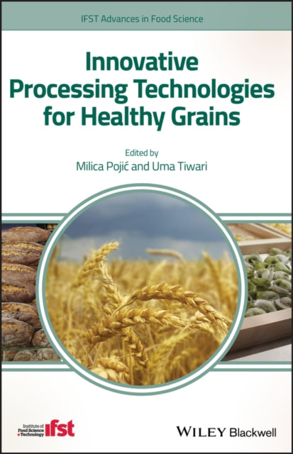 Book cover of: Innovative Processing Technologies for Healthy Grains. By: Milica Pojic