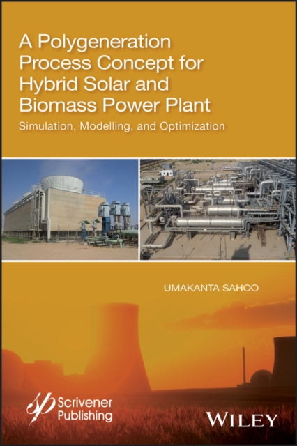 Book cover of: Polygeneration Process Concept for Hybrid Solar and Biomass Power Plant. By: Umakanta Sahoo