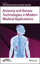 Book cover of: Antenna and Sensor Technologies in Modern Medical Applications. By: Yahya Rahmat-Samii