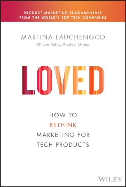 Loved, How to Rethink Marketing for Tech Products 9781119703648 Martina Lauchengco