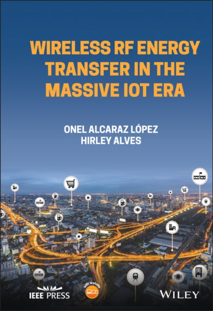 Book cover of: Wireless RF Energy Transfer in the Massive IoT Era. By: Onel Alcaraz López