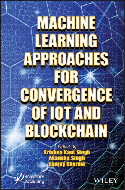 Book cover of: Machine Learning Approaches for Convergence of IoT and Blockchain. By: Krishna Kant Singh