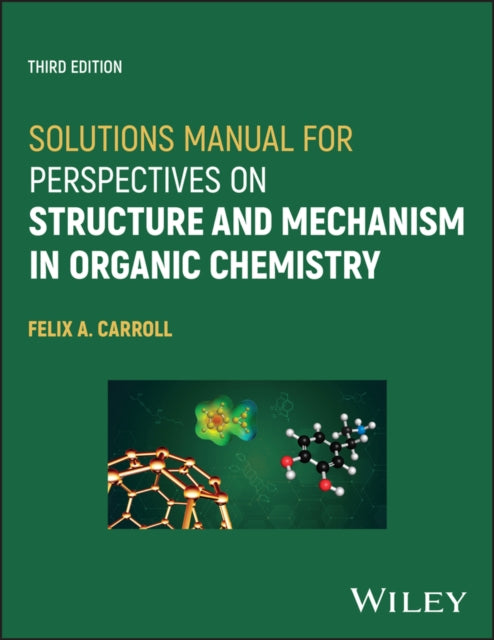 Book cover of: Solutions Manual for Perspectives on Structure and Mechanism in Organic Chemistry. By: Felix A. Carroll