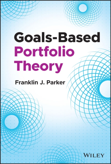Book cover of: Goals-Based Portfolio Theory. By: Franklin J. Parker
