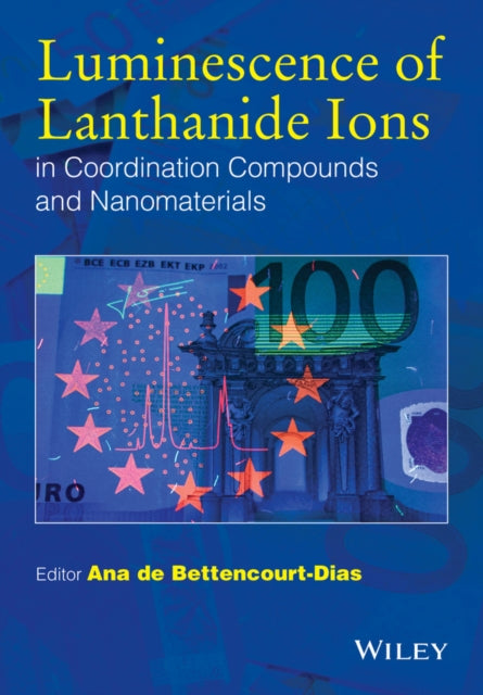 Book cover of: Luminescence of Lanthanide Ions in Coordination Compounds and Nanomaterials. By: Ana de Bettencourt-Dias