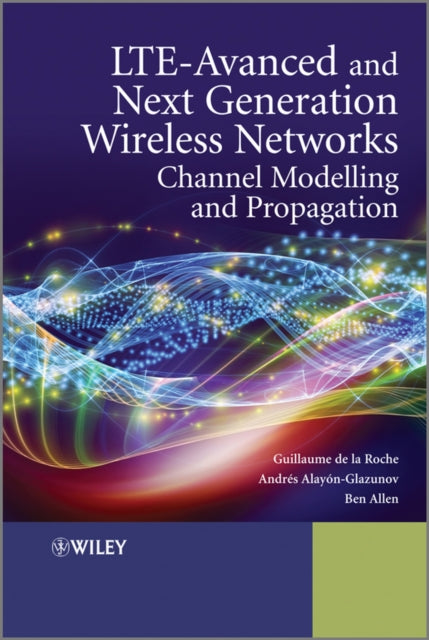 Book cover of: LTE-Advanced and Next Generation Wireless Networks. By: Guillaume De la Roche