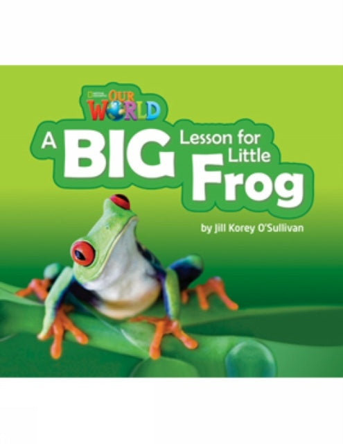 Book cover of: Our World Readers: A Big Lesson for Little Frog. By: Heinle Publishers Inc Staff