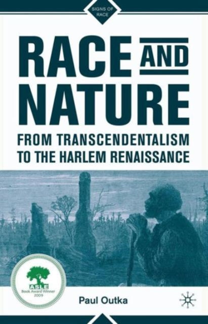 Book cover of: Race and Nature from Transcendentalism to the Harlem Renaissance. By: P. Outka