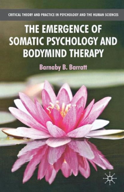 Book cover of: Emergence of Somatic Psychology and Bodymind Therapy. By: B. Barratt