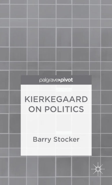 Book cover of: Kierkegaard on Politics. By: Barry Stocker