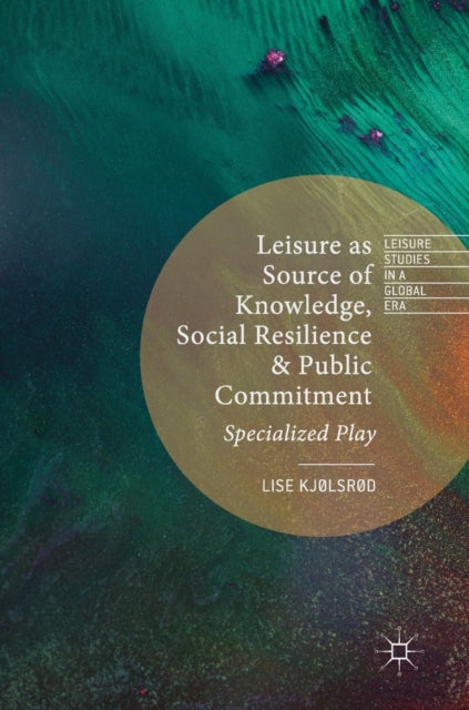 Book cover of: Leisure as Source of Knowledge, Social Resilience and Public Commitment. By: Lise Kjølsrød