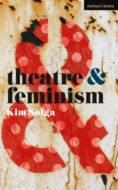 Book cover of: Theatre and Feminism. By: Kim Solga
