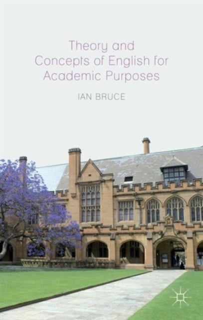 Book cover of: Theory and Concepts of English for Academic Purposes. By: I. Bruce