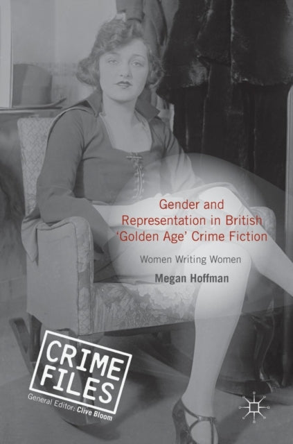 Book cover of: Gender and Representation in British ‘Golden Age’ Crime Fiction. By: Megan Hoffman