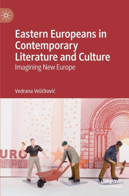 Book cover of: Eastern Europeans in Contemporary Literature and Culture. By: Vedrana Veličković
