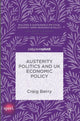 Book cover of: Austerity Politics and UK Economic Policy. By: Craig Berry