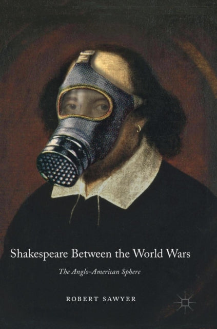 Book cover of: Shakespeare Between the World Wars. By: Robert Sawyer