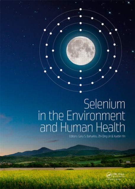 Book cover of: Selenium in the Environment and Human Health. By: Gary S. Banuelos