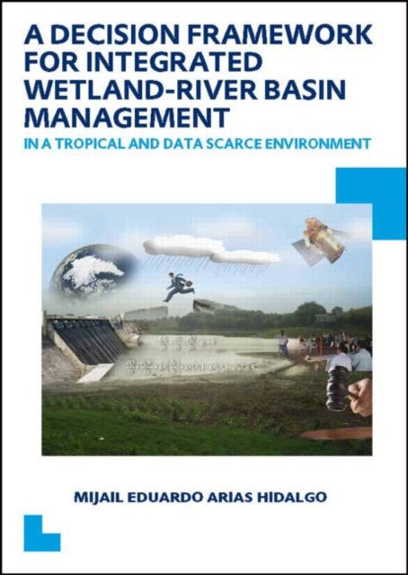 Book cover of: Decision Framework for Integrated Wetland-River Basin Management in a Tropical and Data Scarce Environment. By: Mijail Eduardo Arias Hidalgo
