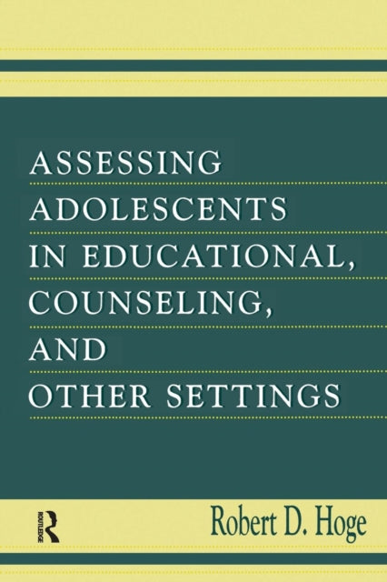 Book cover of: Assessing Adolescents in Educational, Counseling, and Other Settings. By: Robert D. Hoge