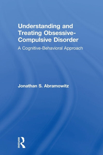 Book cover of: Understanding and Treating Obsessive-Compulsive Disorder. By: Jonathan S. Abramowitz